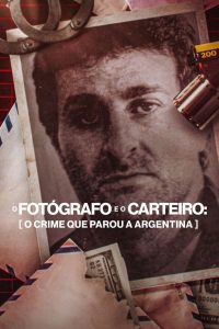 O Fotógrafo e o Carteiro: O Crime que Parou a Argentina